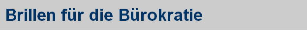 Brillen f�r die B�rokratie