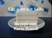 Filz geht mit Seife


Rezept von 
Karin Brandl