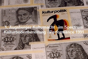 1. Augsburger Kulturnacht - im Spectrum
Kulturbodenbereitung - Performance 1991