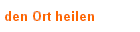 den Ort heilen