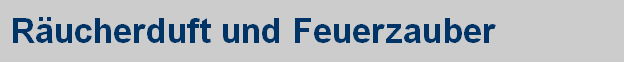 R�ucherduft und Feuerzauber